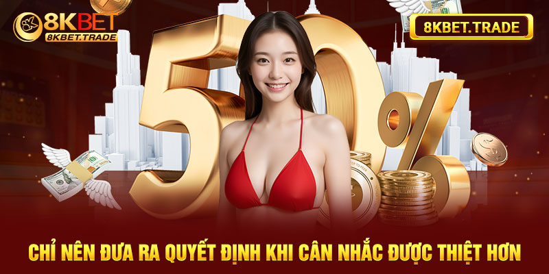 Chỉ nên đưa ra quyết định khi cân nhắc được thiệt hơn