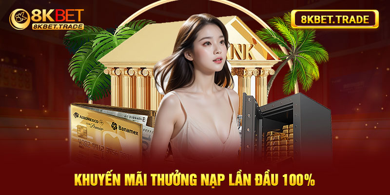 Khuyến mãi thưởng nạp lần đầu 100%