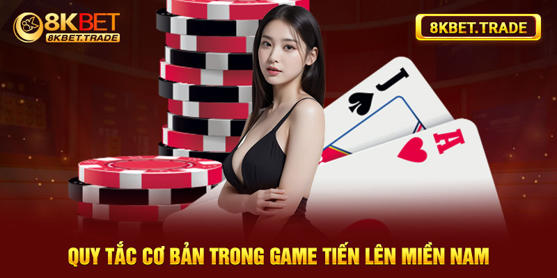 Quy tắc cơ bản trong game Tiến Lên miền Nam