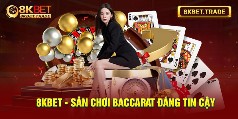 8KBET - sân chơi Baccarat đáng tin cậy