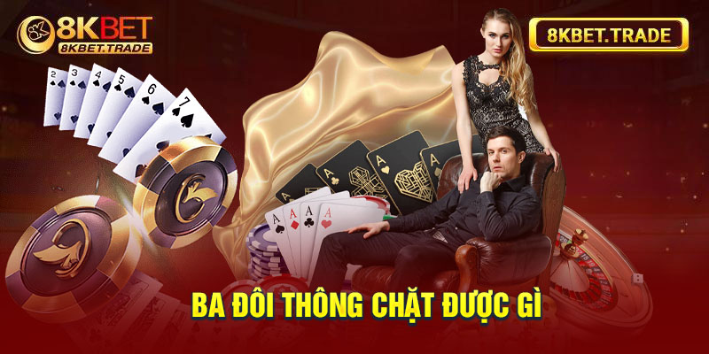 Ba đôi thông chặt được gì