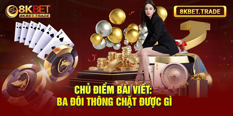 Chủ điểm bài viết: Ba đôi thông chặt được gì