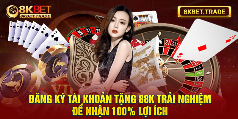 Đăng ký tài khoản tặng 88k trải nghiệm để nhận 100% lợi ích 