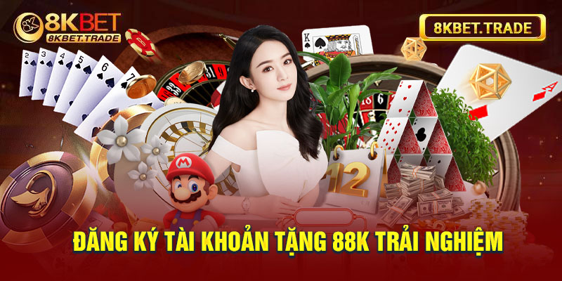 Đăn ký tài khoản tặng 88k trải nghiệm