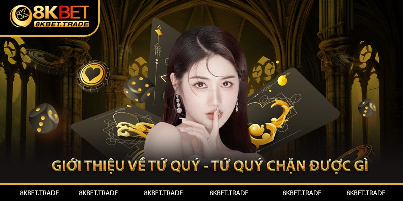 Giới thiệu về tứ quý - Tứ quý chặn được gì trong game bài 