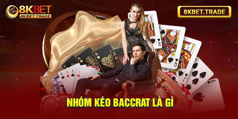 Nhóm kéo Baccarat là gì