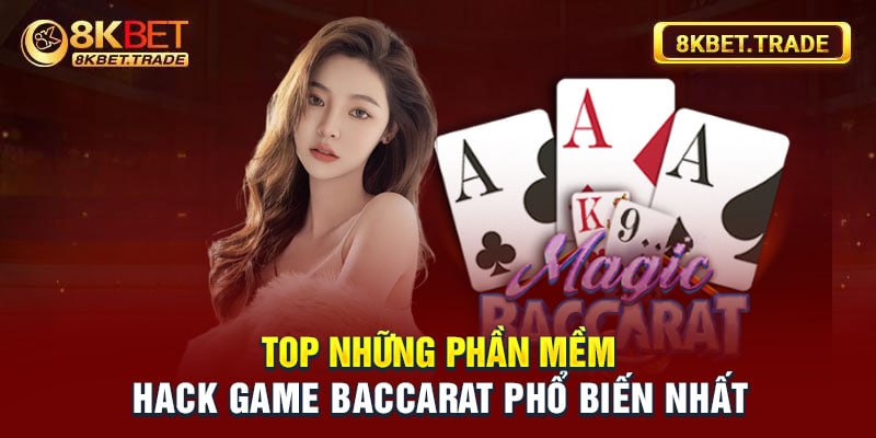 Top những phần mềm hack game baccarat phổ biến nhất