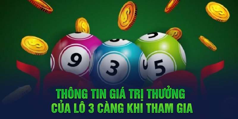 Thông tin giá trị thưởng của lô 3 càng khi tham gia