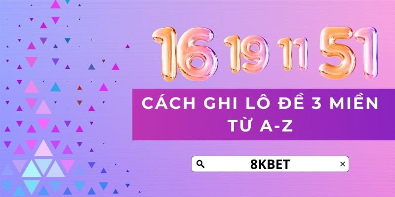 Cách ghi lô đề 3 miền chi tiết từ đầu tới cuối