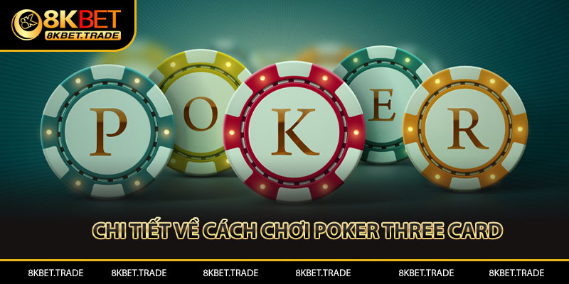 Chi tiết về cách chơi Poker Three Card