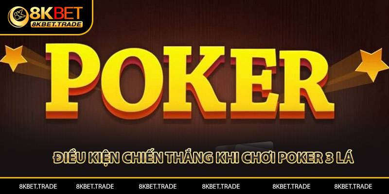 Điều kiện chiến thắng khi chơi Poker 3 lá