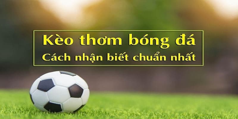 Cùng 8KBET tìm hiểu kèo thơm bóng đá là gì