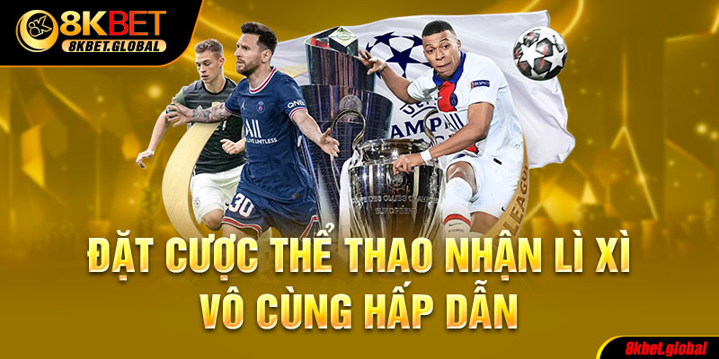 Đặt cược thể thao nhận lì xì vô cùng hấp dẫn 