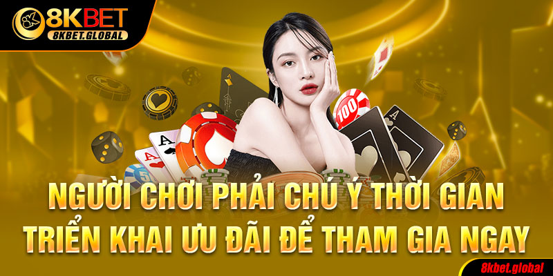 Người chơi phải chú ý thời gian triển khai ưu đãi để tham gia ngay 