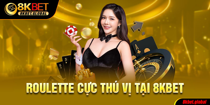 Roulette cực thu vị tại 8kbet